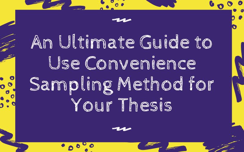 An Ultimate Guide to Use Convenience Sampling Method for Your Thesis