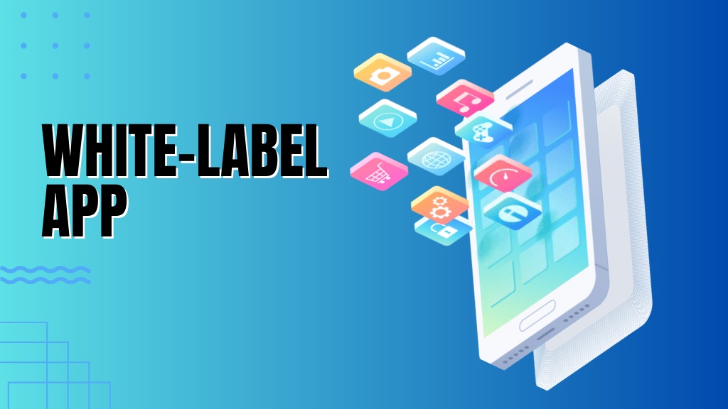 A White label app development - Personalized Solution for Your Business