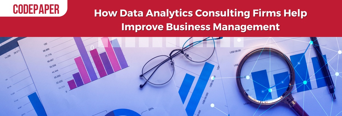 How Data Analytics Consulting Firms Help Improve Business Management