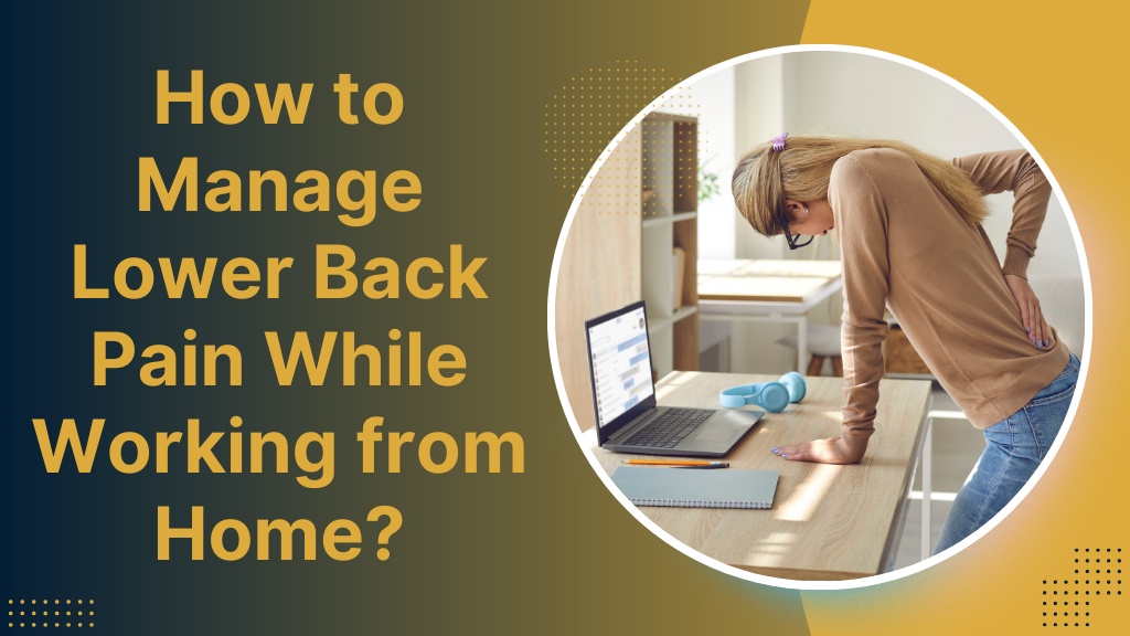 How to Manage Lower Back Pain While Working from Home