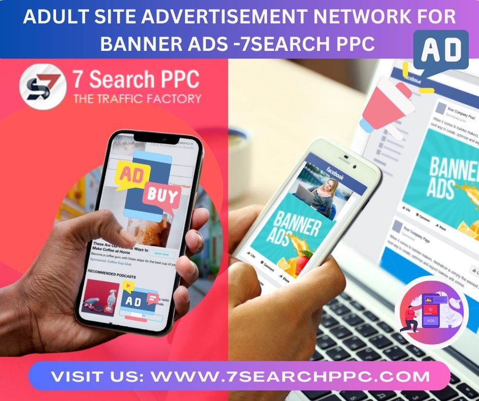 Adult Site Advertisement Network For Banner Ads -7Search PPC