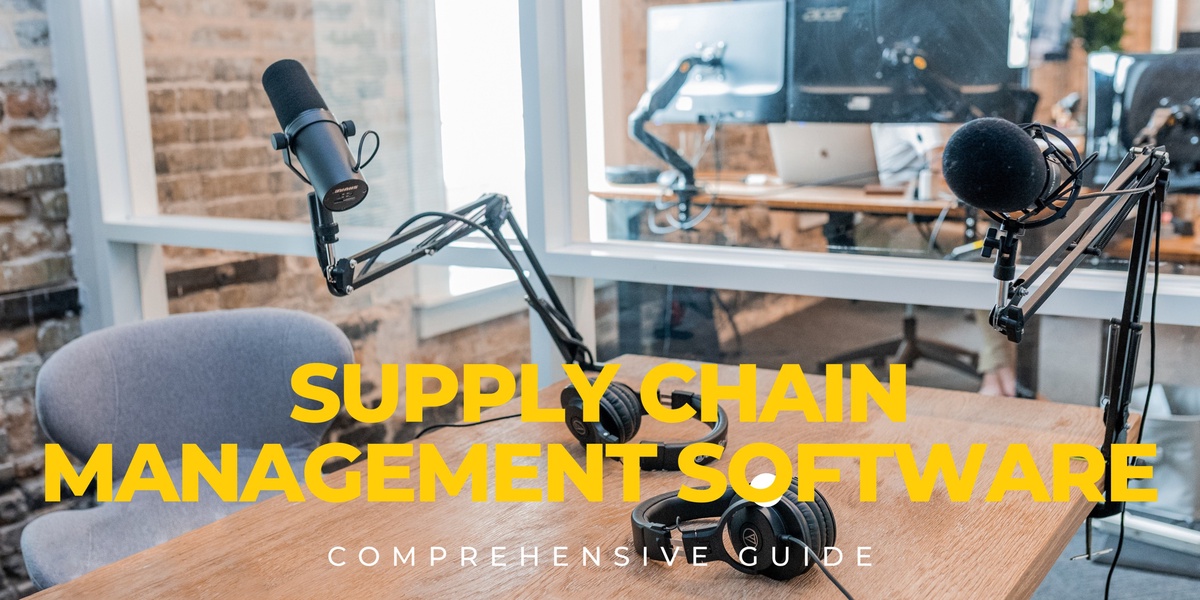 How Supply Chain Management Software is Revolutionizing Logistics: A Comprehensive Guide