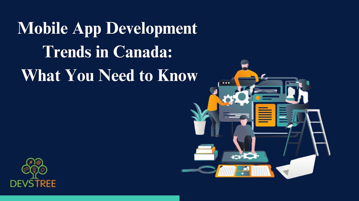 Mobile App Development Trends in Canada: What You Need to Know