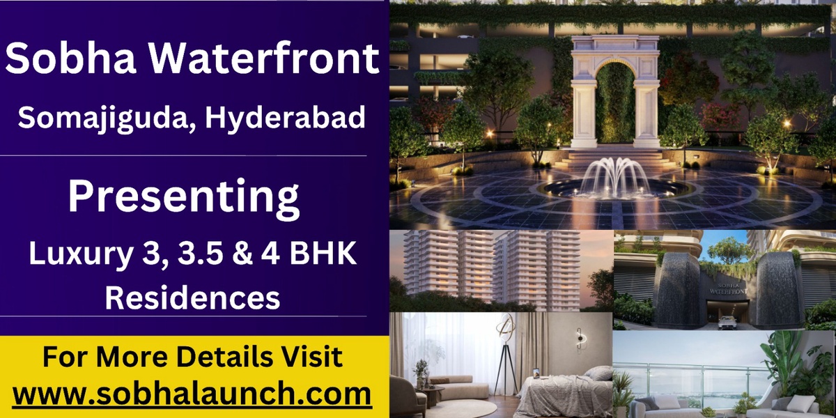 Sobha Waterfront - Where Luxury Meets Serenity in the Heart of Somajiguda, Hyderabad