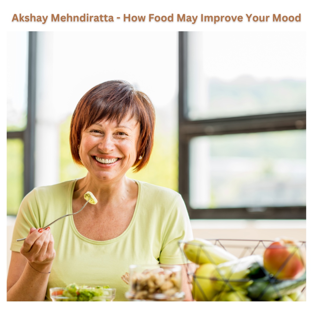 Akshay Mehndiratta - How Food May Improve Your Mood