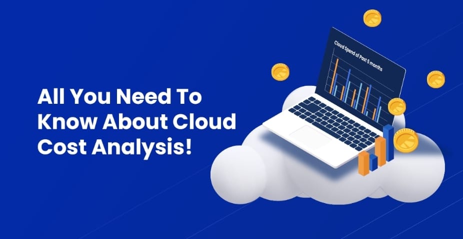 All You Need To Know About Cloud Cost Analysis!