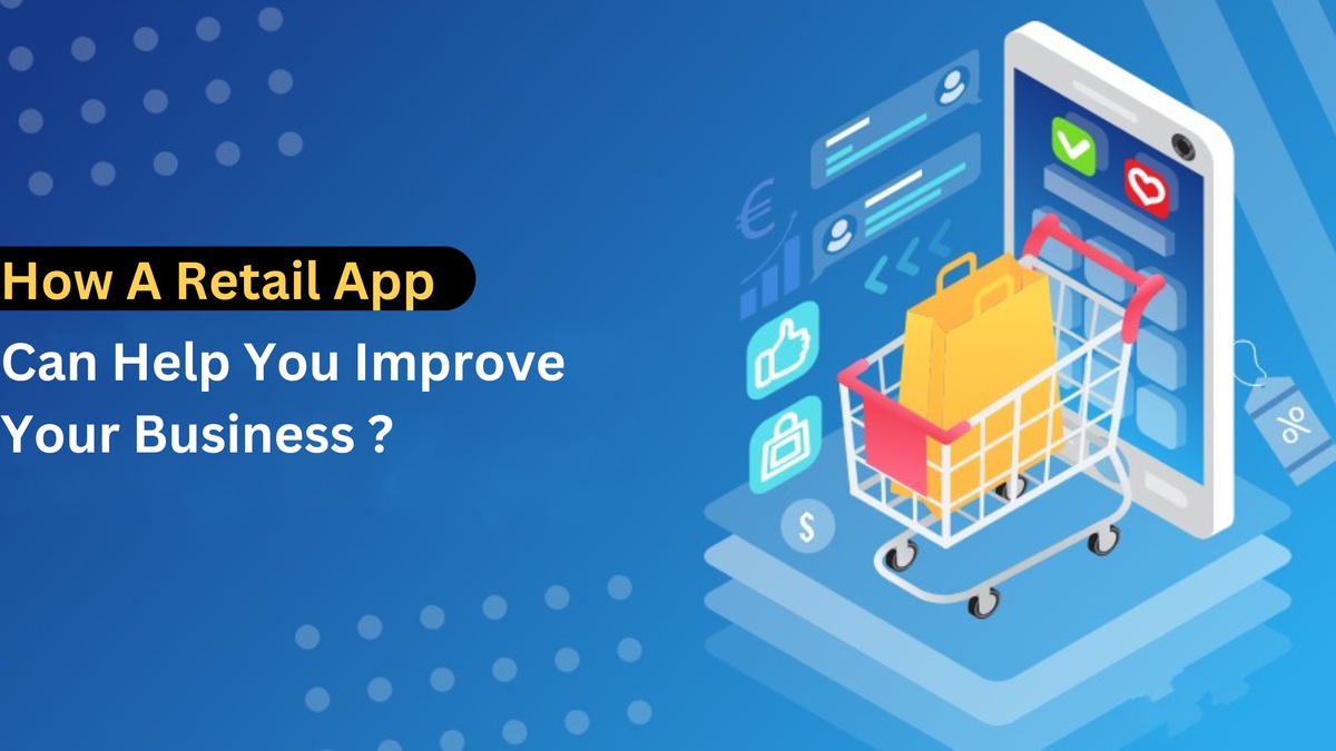 How A Retail App Can Help You Improve Your Business
