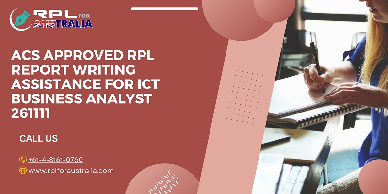 ACS approved RPL report writing assistance for ICT Business Analyst 261111