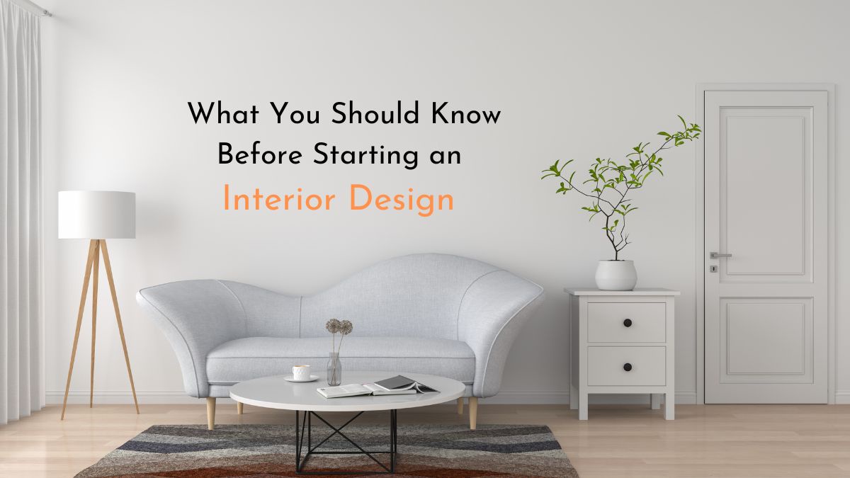 What You Should Know Before Starting an Interior Design