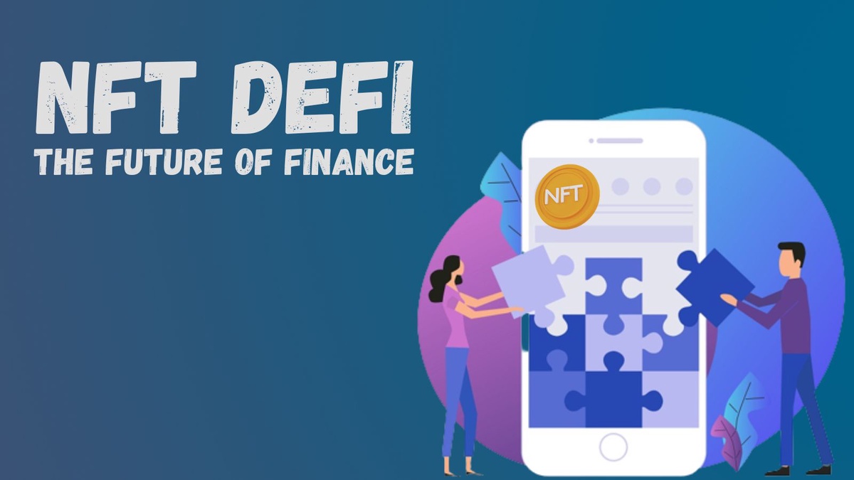 Explore The Potential Of NFT DeFi - The Future Of Finance