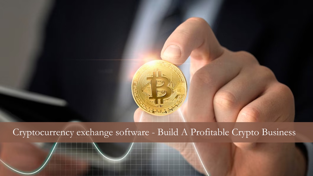 Cryptocurrency exchange software- Build A Profitable Crypto Business