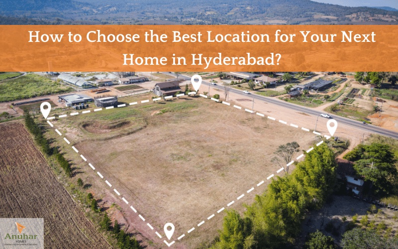 How to Choose the Best Location for Your Next Home in Hyderabad?