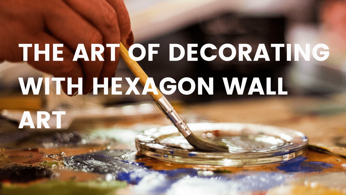 The Art of Decorating with Hexagon Wall Art