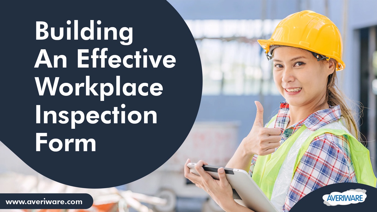 10 Steps to Building an Effective Workplace Inspection Form