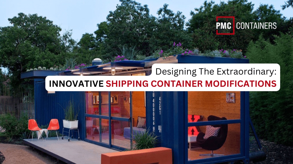 Designing The Extraordinary: Innovative Shipping Container Modifications