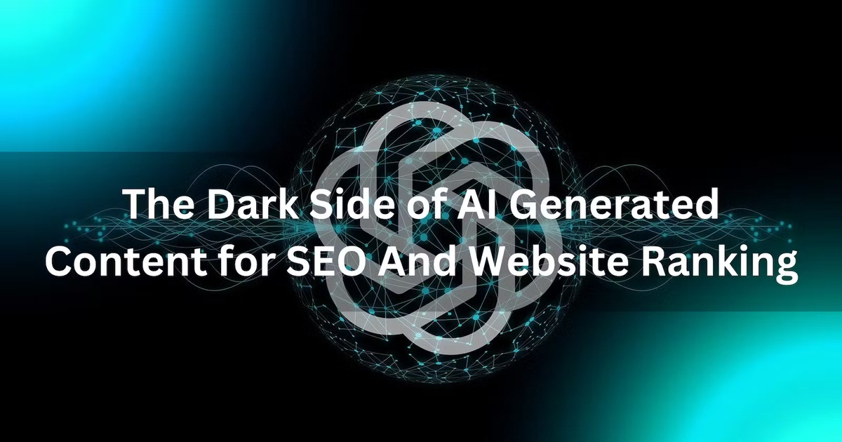 The Dark Side of AI Generated Content for SEO And Website Ranking