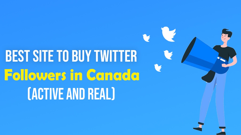 Best Site to Buy Twitter Followers in Canada (Active and real)