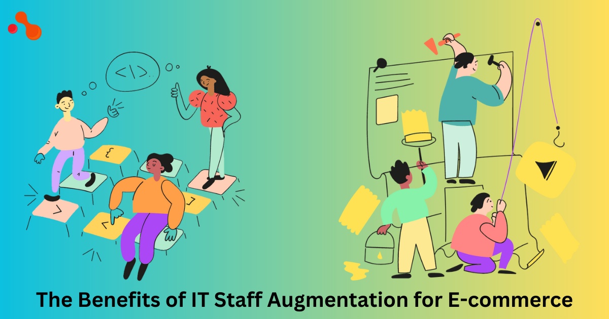 Benefits of IT Staff Augmentation for E-commerce.