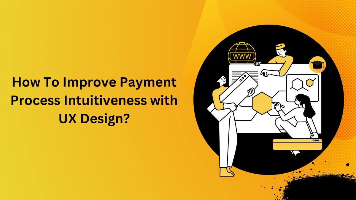 How To Improve Payment Process Intuitiveness with UX Design?