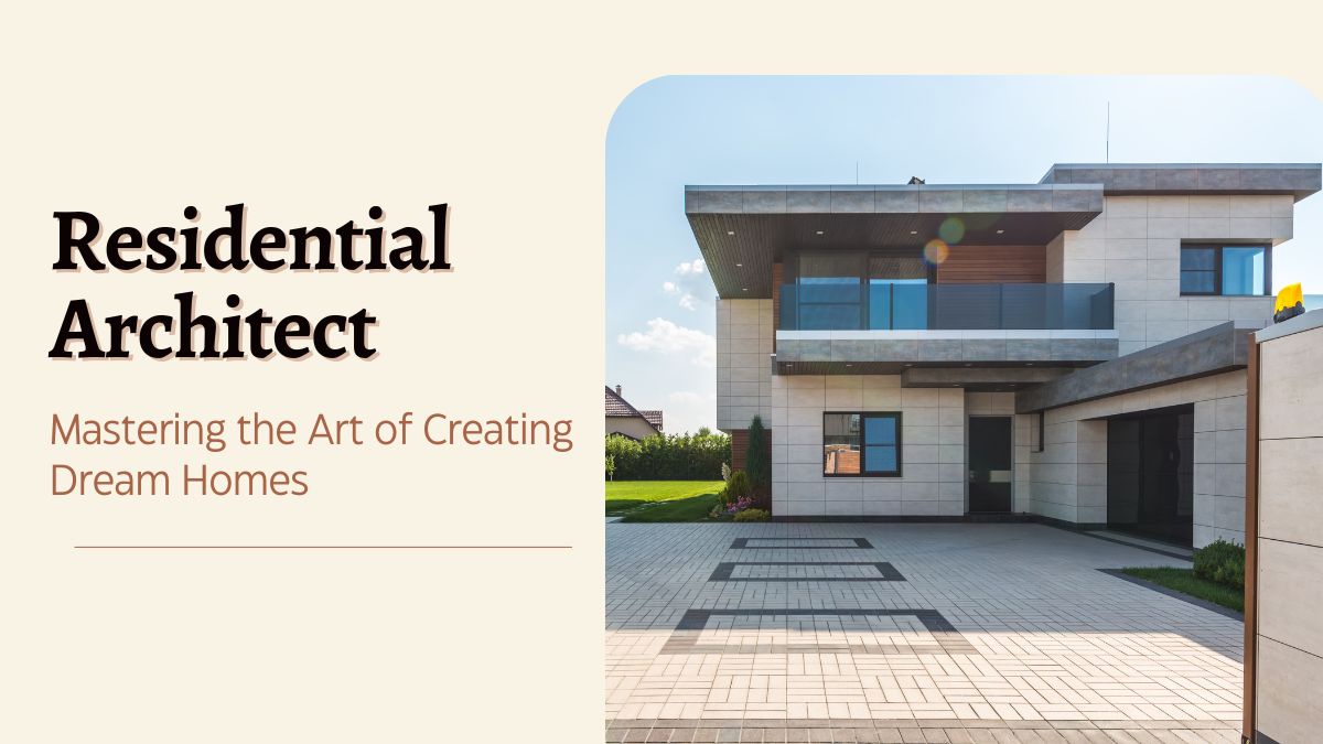 Best Residential Architect: Mastering the Art of Creating Dream Homes