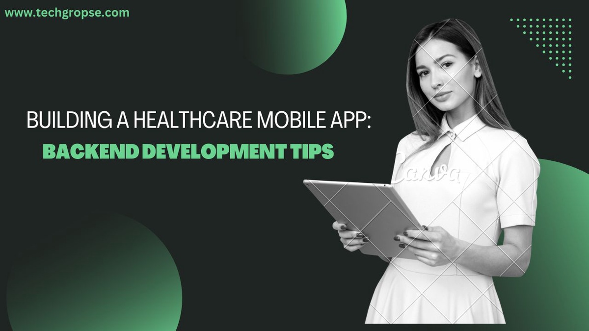 Building a Healthcare Mobile App: Backend Development Tips