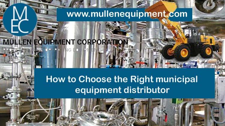 How to Choose the Right municipal equipment distributor