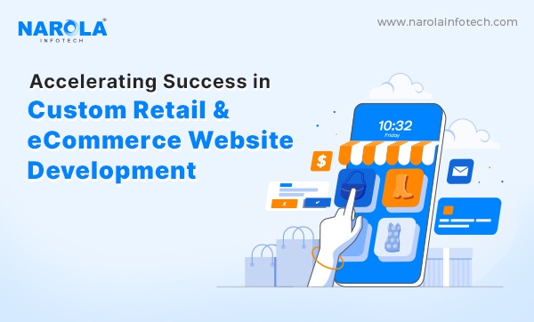 Accelerating Success in Custom Retail and eCommerce Website Development