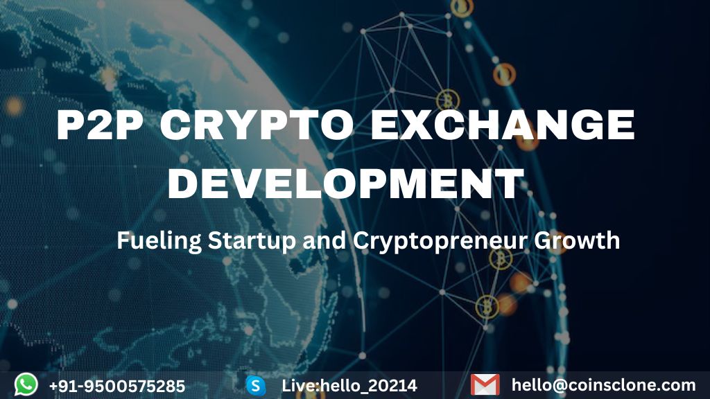 P2P Crypto Exchange Development: Fueling Startup and Cryptopreneur Growth!