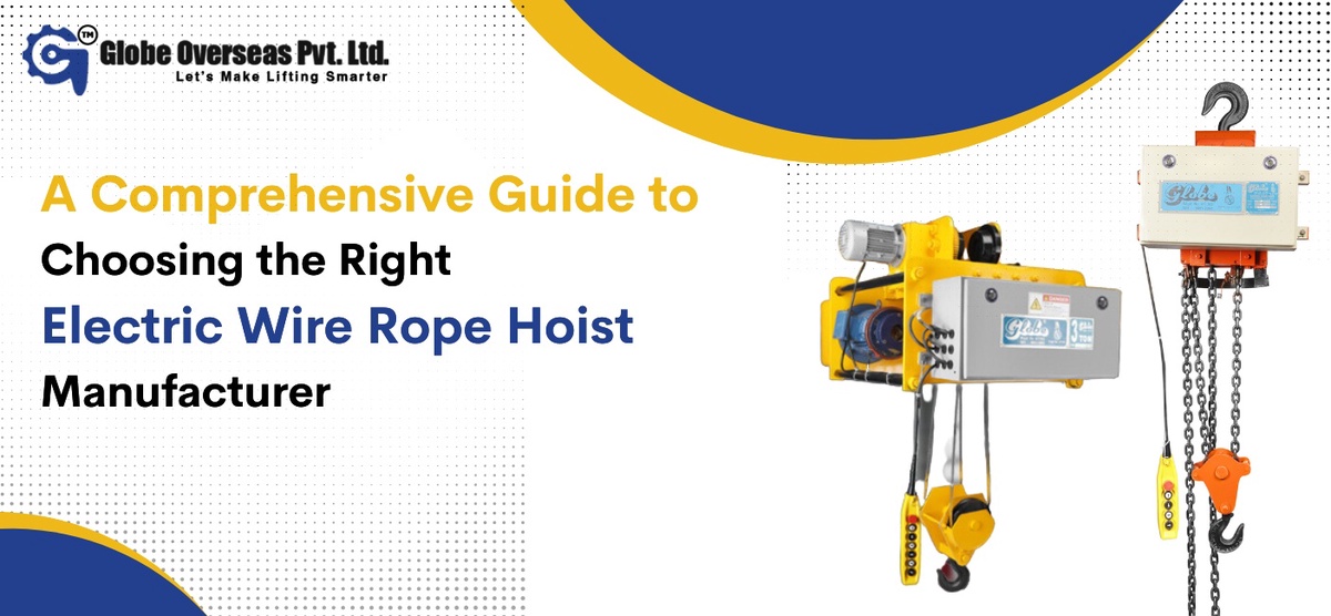 A Comprehensive Guide to Choosing the Right Electric Wire Rope Hoist Manufacturer