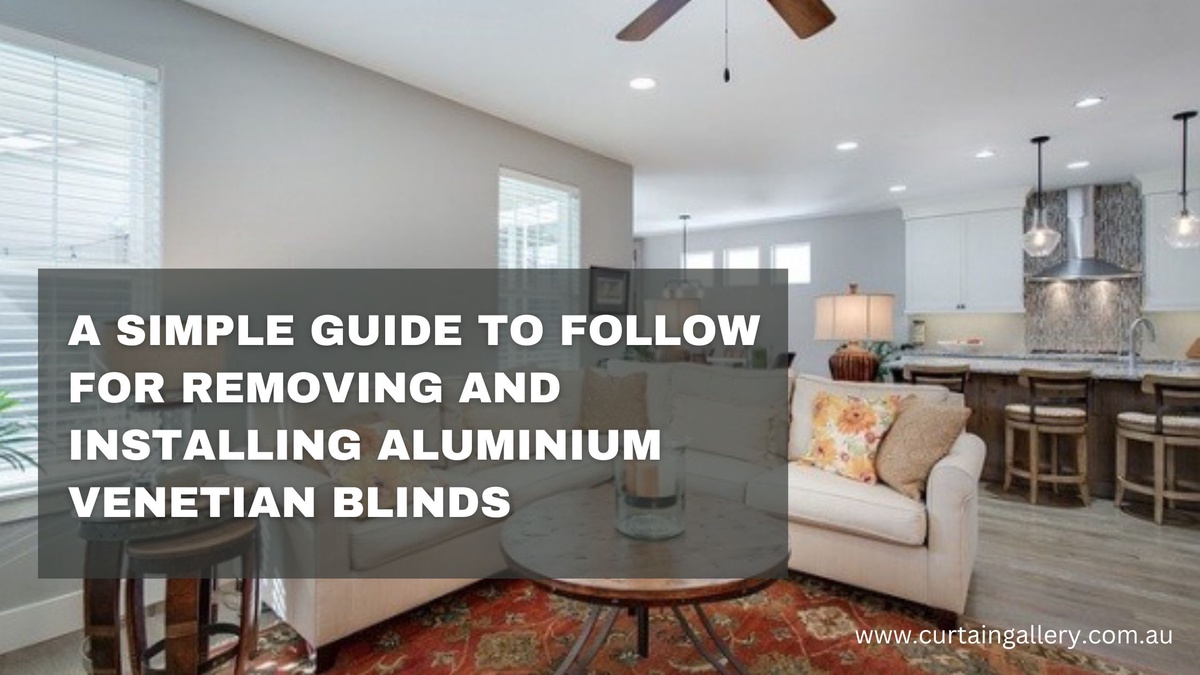 How Should You Remove and Install Aluminium Venetian Blinds?