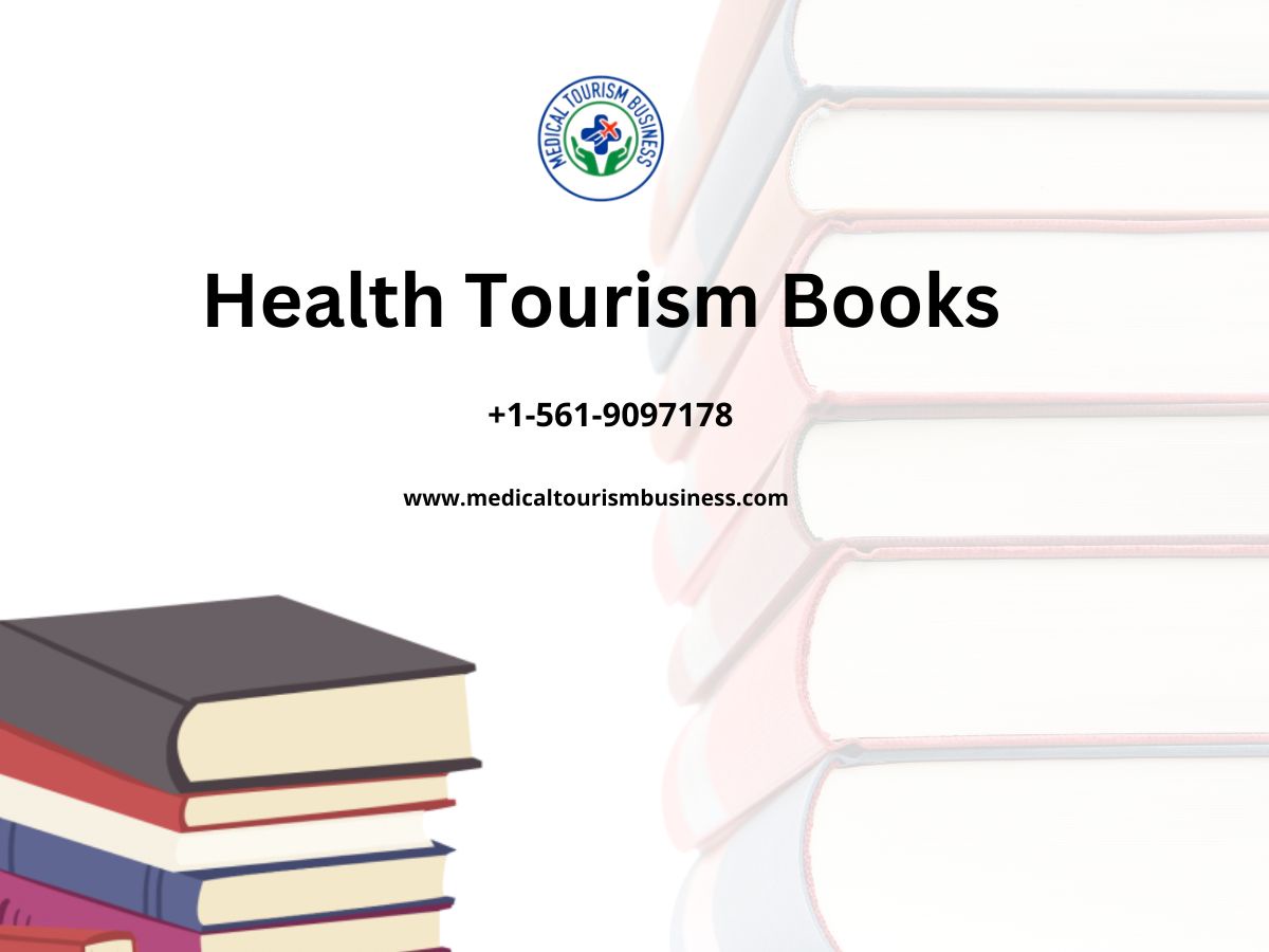 Health Tourism Books: A Comprehensive Guide to Wellness Travel, Medical Tourism, and Healthcare Adventures