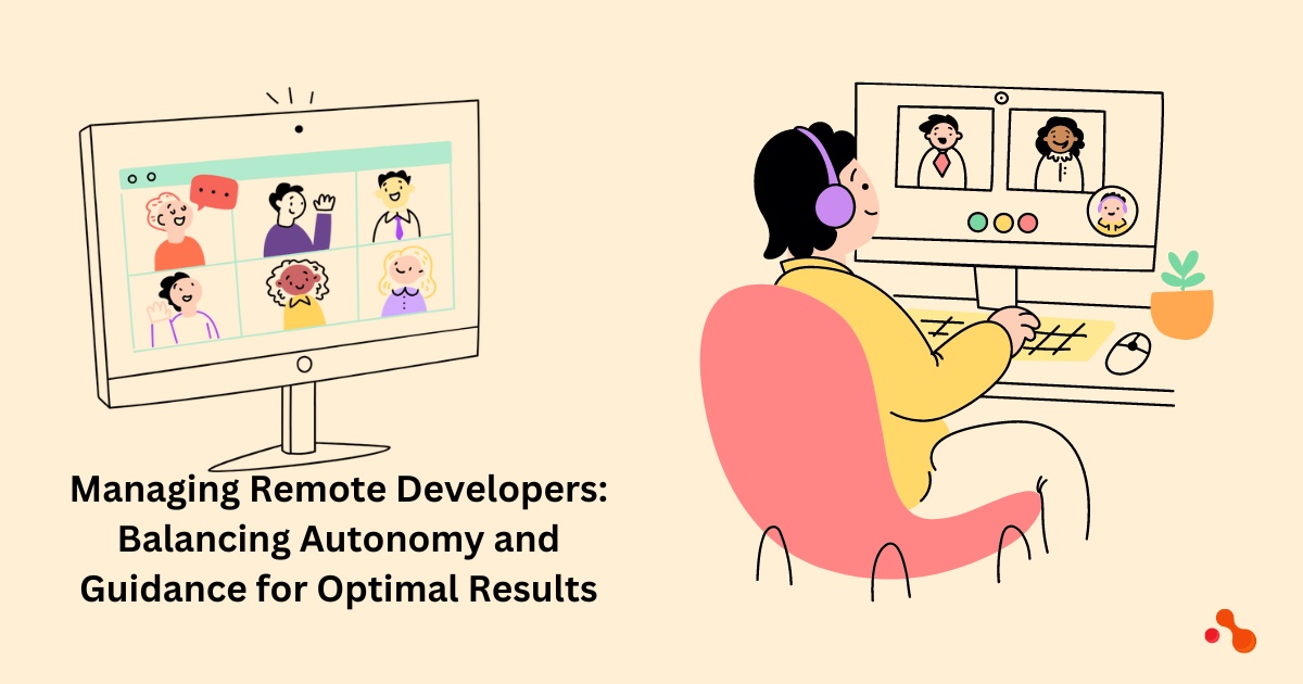 Managing Remote Developers: Balancing Autonomy and Guidance for Optimal Results