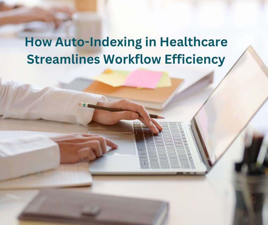 How Auto-Indexing in Healthcare Streamlines Workflow Efficiency