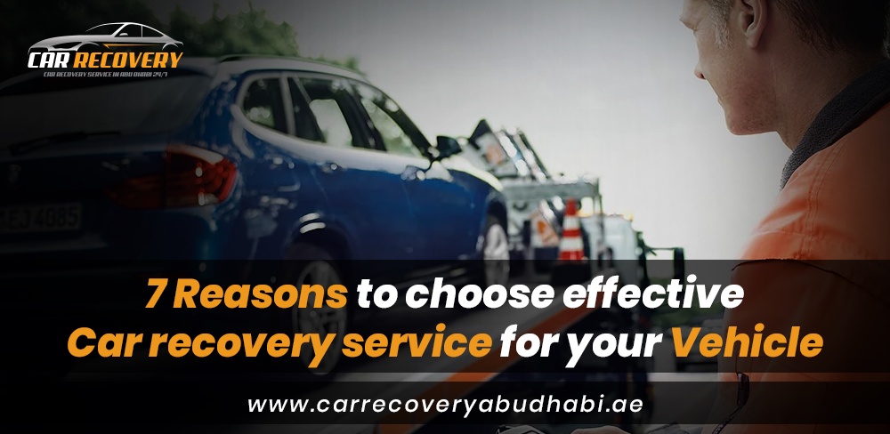 7 Reasons To Choose Effective Car Recovery Service For Your Vehicle