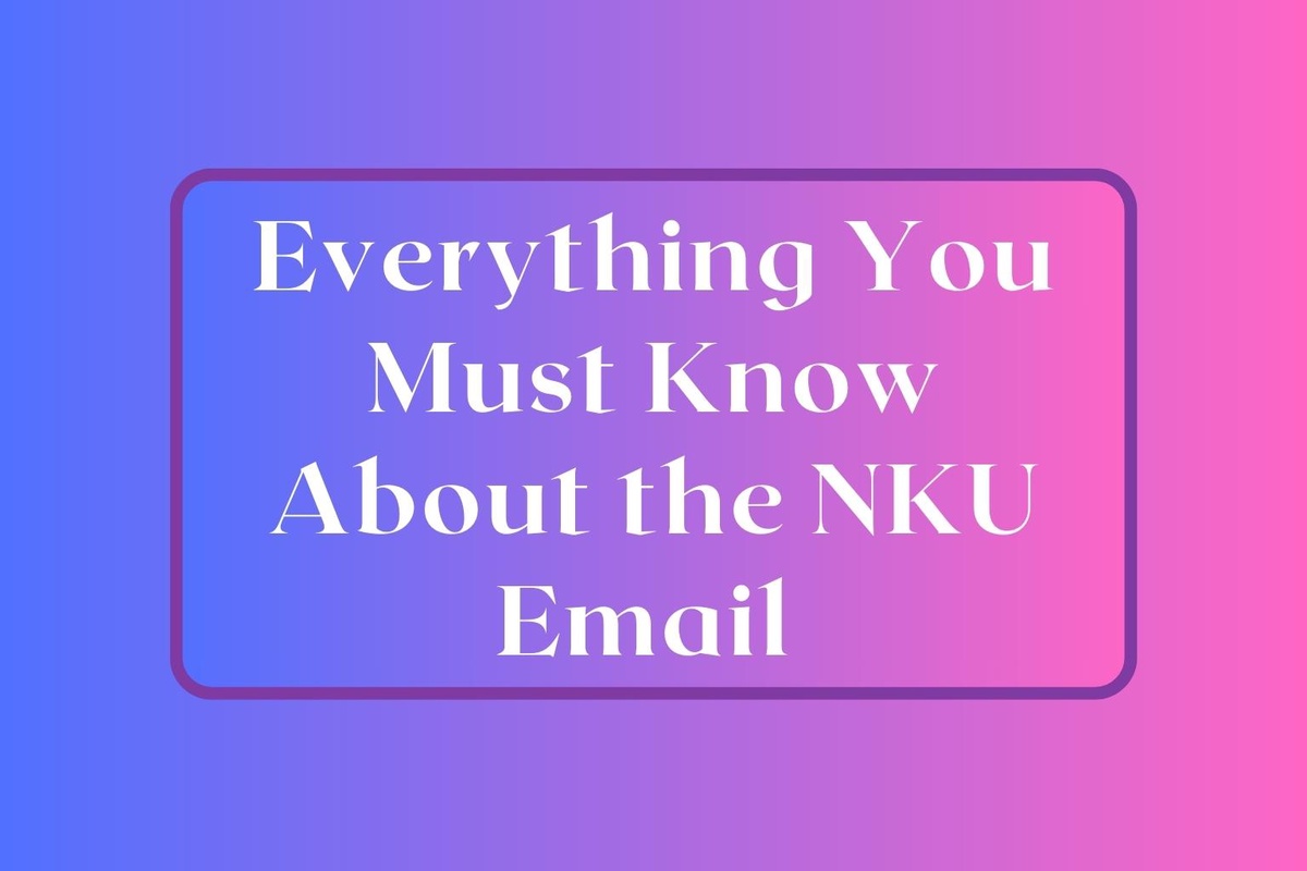 Everything You Must Know About the NKU Email