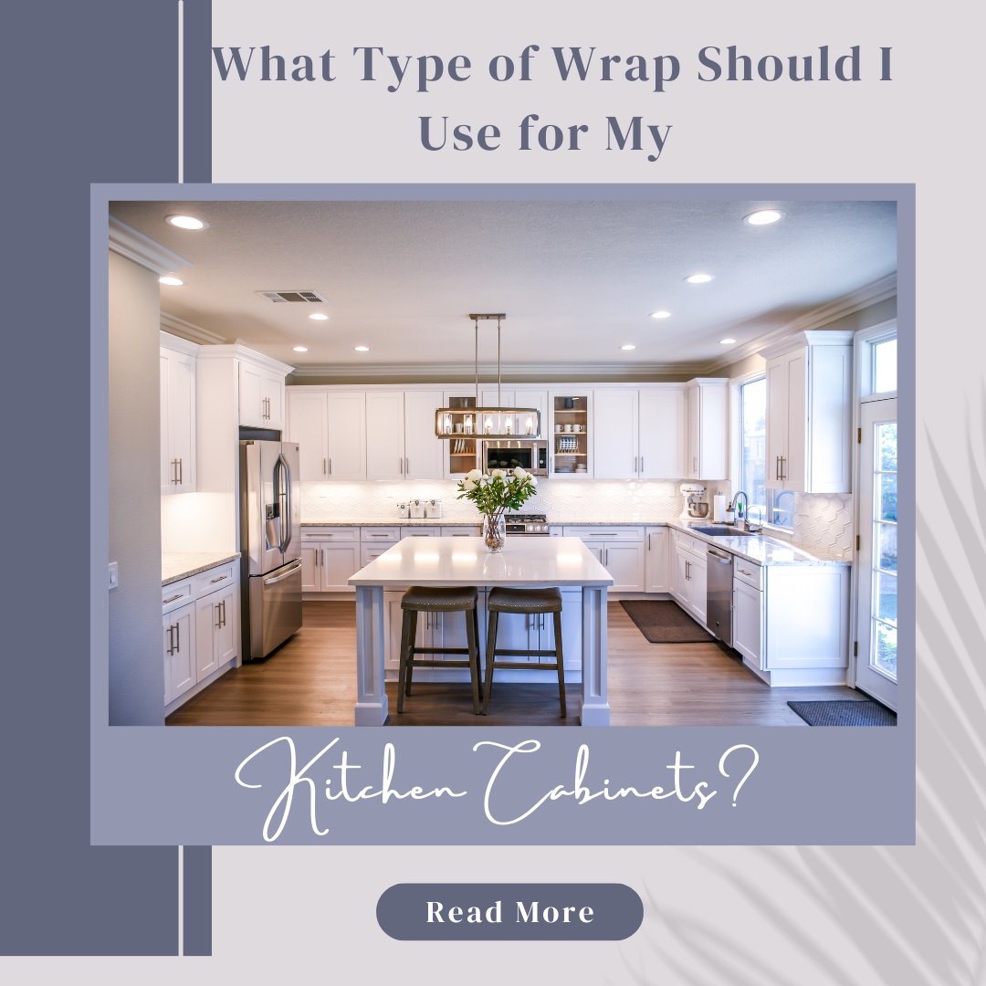 What type of Wrap Should I use for My Kitchen Cabinets?
