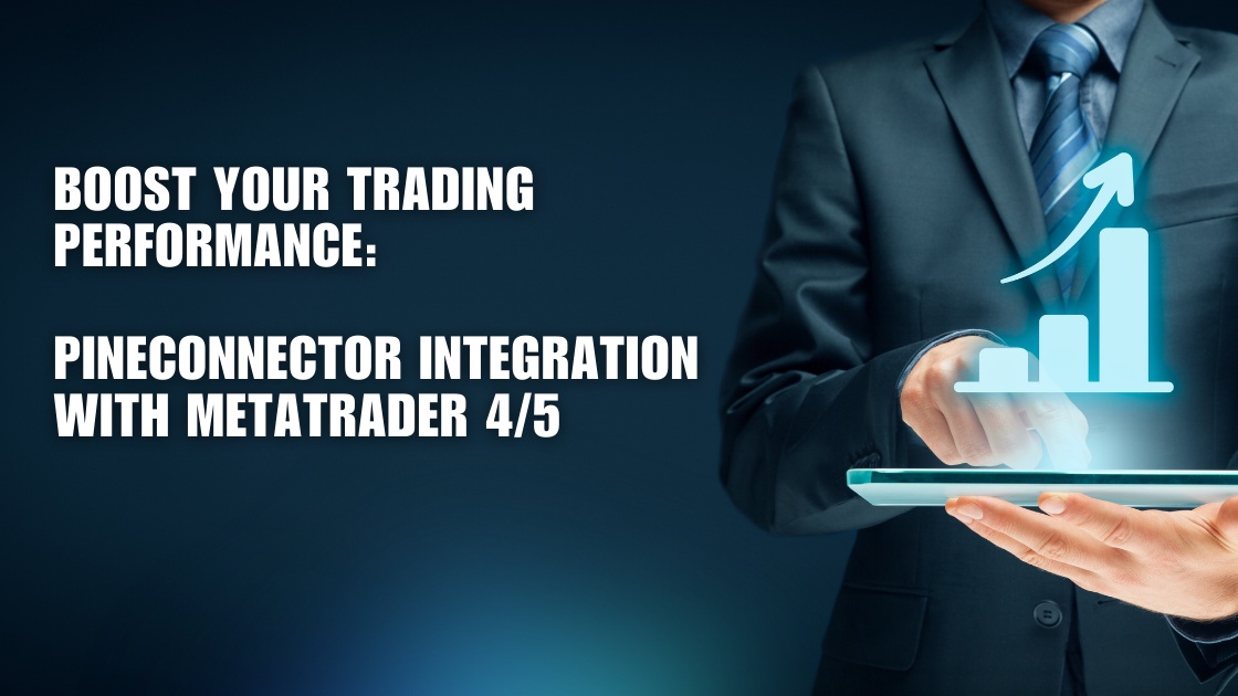 Boost Your Trading Performance: PineConnector's Integration with MetaTrader 4/5