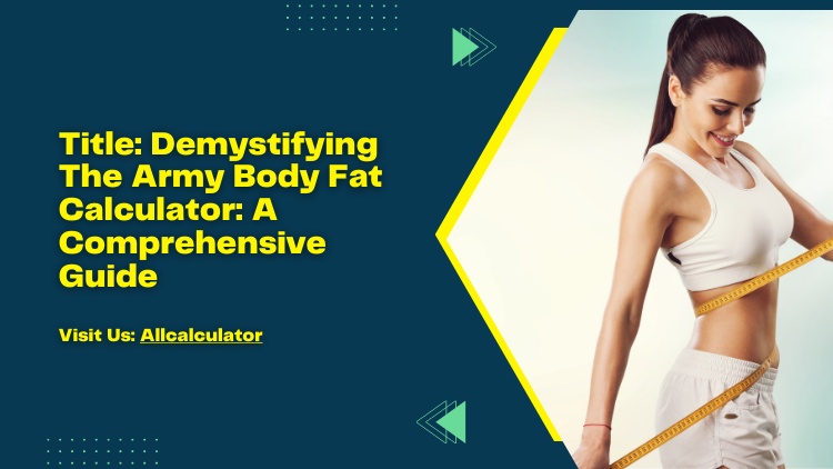 Demystifying The Army Body Fat Calculator: A Comprehensive Guide