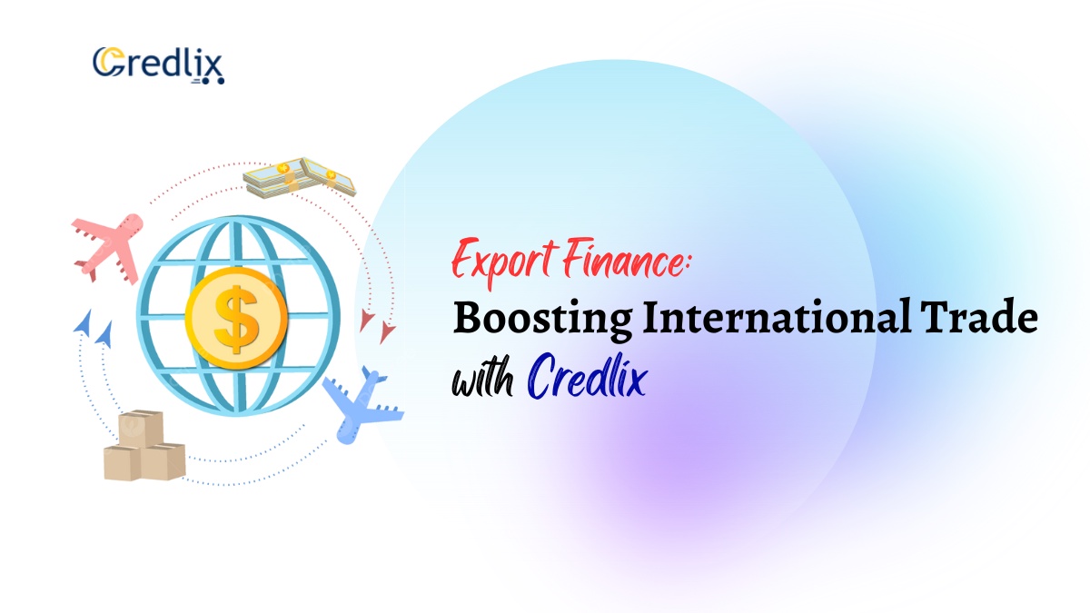 Export Finance: Boosting International Trade with Credlix
