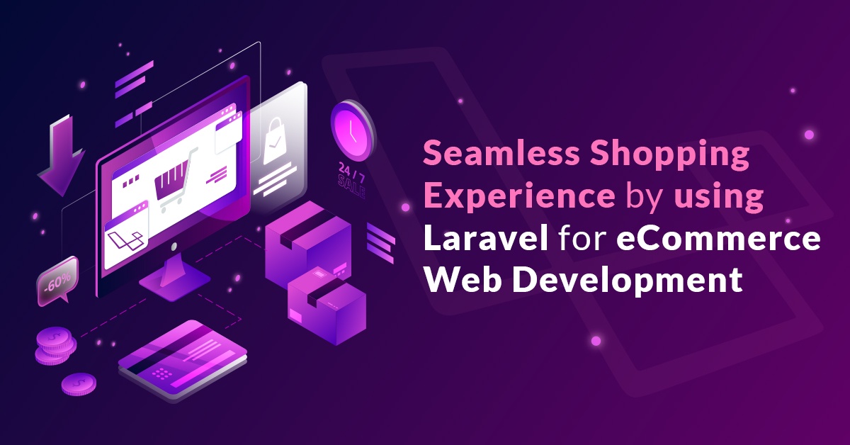 Efficiency at its Best: Leveraging Laravel for eCommerce Web Development