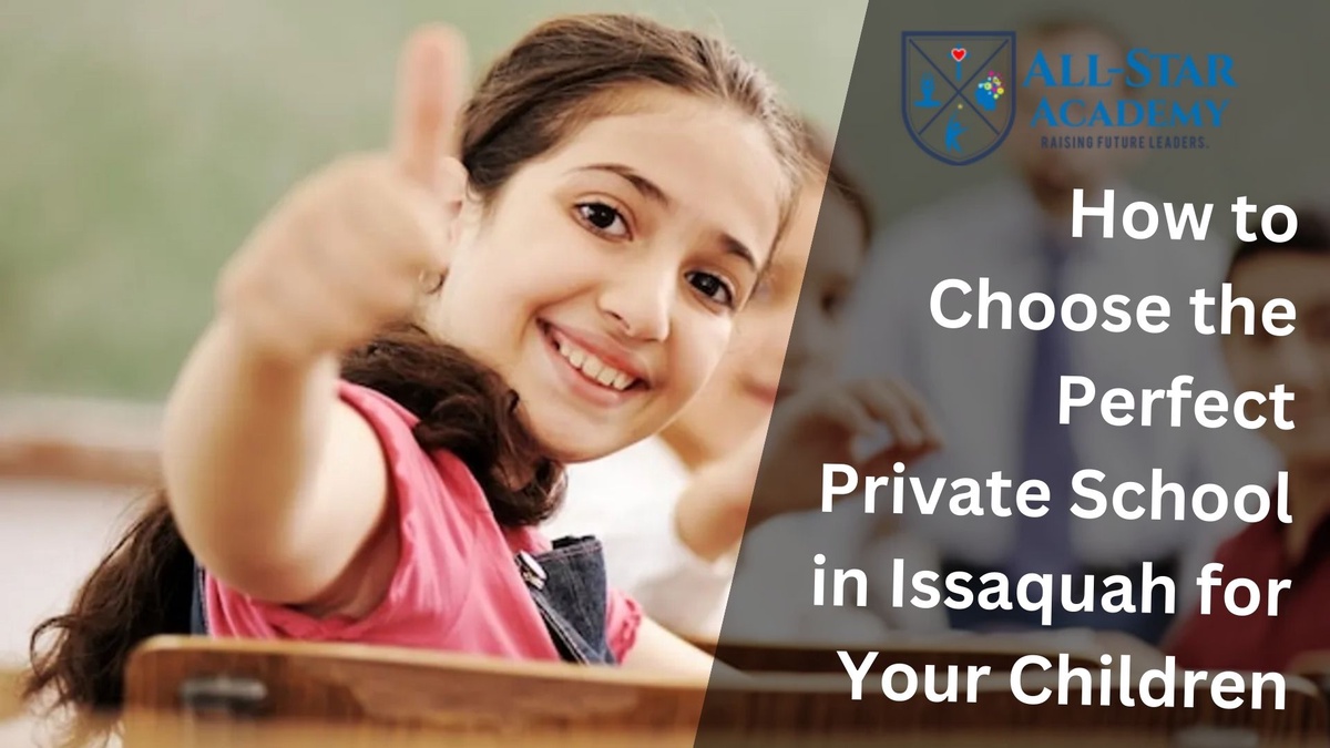 How to Choose the Perfect Private School in Issaquah for Your Children