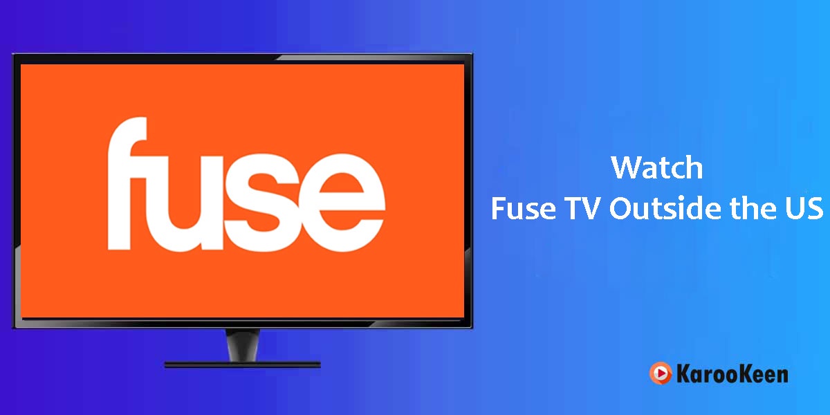 How to Unblock Fuse TV And Watch It Anywhere In 2023