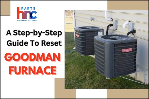 How to Reset Goodman Furnace: A Step-by-Step Guide