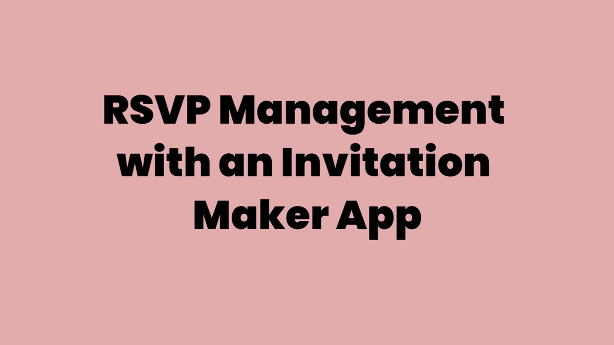 RSVP Management with an Invitation Maker App