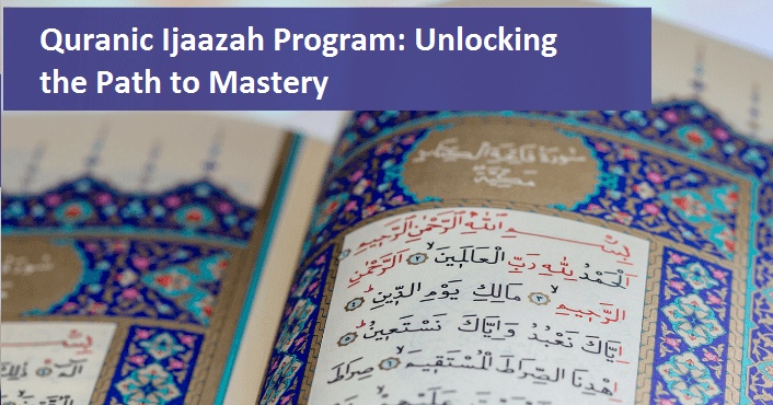 Quranic Ijaazah Program: Unlocking the Path to Mastery
