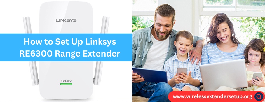 A Step-by-Step Guide: How to Set Up Linksys RE6300 Range Extender