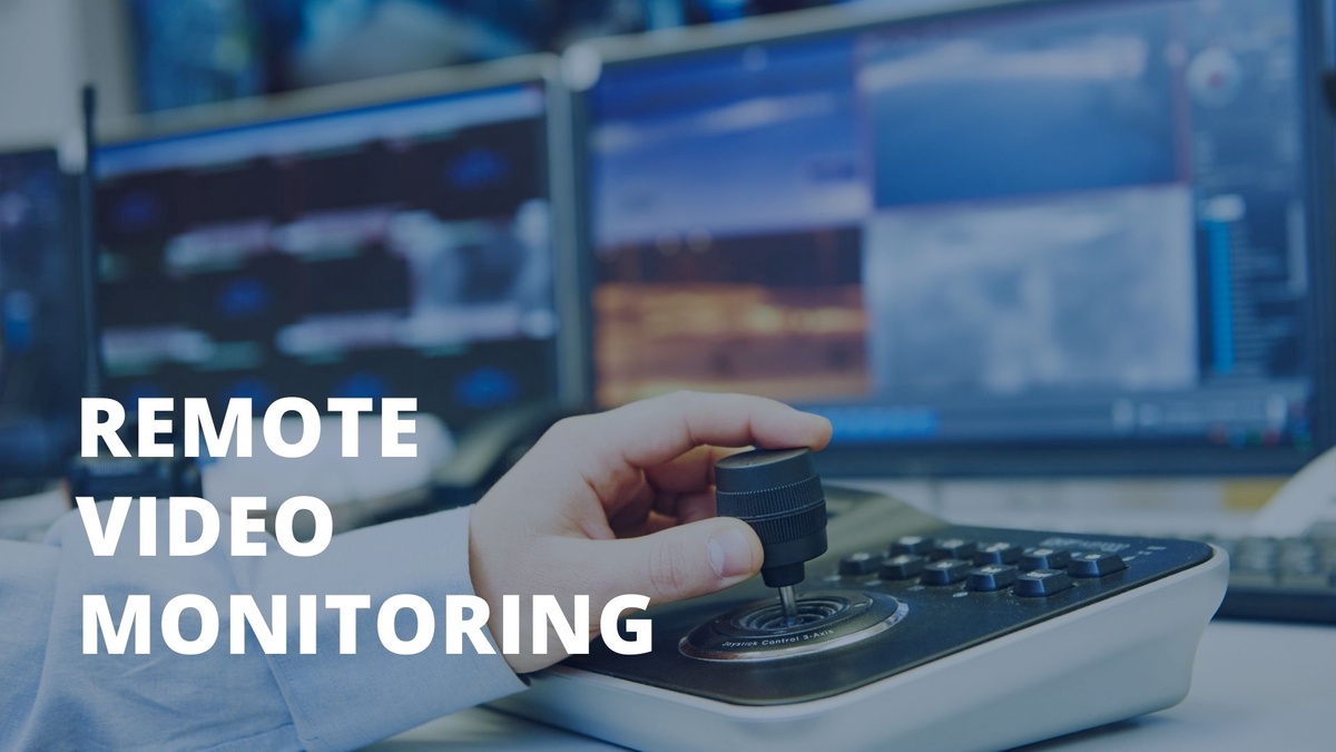 Tailored Solutions in Remote Video Monitoring Technology