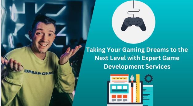 Taking Your Gaming Dreams to the Next Level with Expert Game Development Services