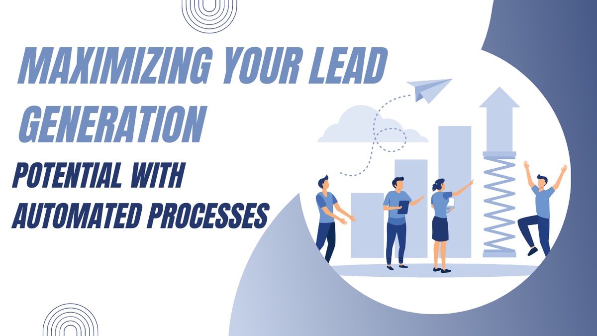 Maximizing Your Lead Generation Potential with Automated Processes