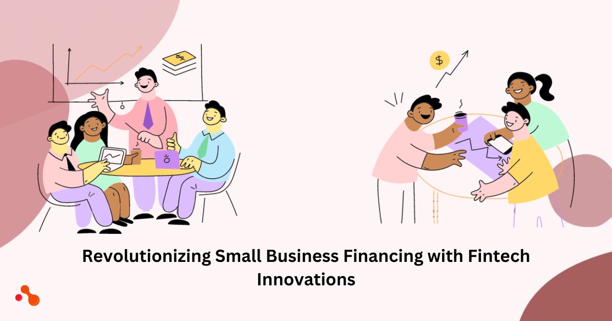 Revolutionizing Small Business Financing with Fintech Innovations